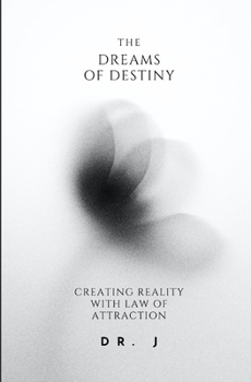 Paperback The Dreams of Destiny: Creating Reality with Law of Attraction Book
