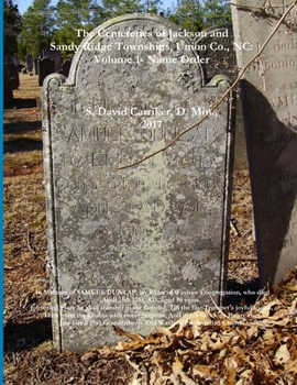 Paperback The Cemeteries of Jackson and Sandy Ridge Townships, Union Co., NC: Volume 1- Name Index Book