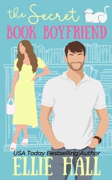 The Secret Book Boyfriend: a small town grumpy sunshine romcom