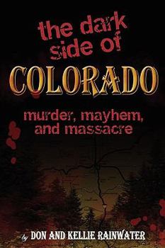 Paperback The Dark Side Of Colorado: Murder, Mayhem, And Massacre Book