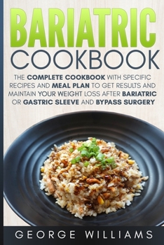 Paperback Bariatric Cookbook: The Complete Cookbook with Specific Recipes and Meal Plan to Get Results and Maintain Your Weight Loss After Bariatric Book
