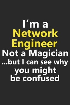 Paperback I'm a Network Engineer Not A Magician But I Can See Why You Might Be Confused: Funny System Database Admin Job Career Notebook Journal Lined Wide Rule Book