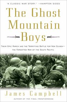 Hardcover The Ghost Mountain Boys: Their Epic March and the Terrifying Battle for New Guinea--The Forgotten War of the South Pacific Book