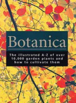 Hardcover Botanica: The Illustrated A-Z of Over 10,000 Garden Plants and How to Cultivate Them Book