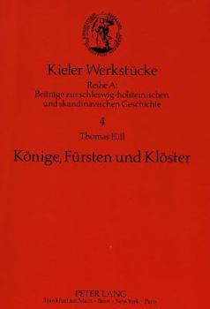 Koenige, Fuersten Und Kloester: Studien Zu Den Daenischen Klostergruendungen Des 12. Jahrhunderts