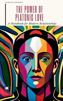 The Power of Platonic Love: A Handbook for Modern Relationships