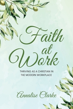 Paperback Faith at Work: Thriving as a Christian in the Modern Workplace Book