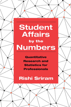 Paperback Student Affairs by the Numbers: Quantitative Research and Statistics for Professionals Book