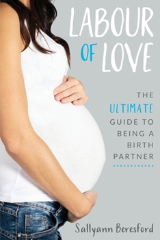 Paperback Labour of Love: The Ultimate Guide to Being a Birth Partner Book
