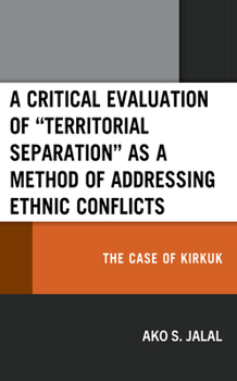 Hardcover A Critical Evaluation of "Territorial Separation" as a Method of Addressing Ethnic Conflicts: The Case of Kirkuk Book