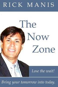 Paperback The Now Zone: Lose The Wait! - Bring Tomorrow Into Today. Book