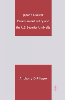 Paperback Japan's Nuclear Disarmament Policy and the U.S. Security Umbrella Book