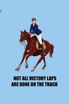 Paperback Not All Victory Laps Are Done On The Track: All Purpose 6x9 Blank Lined Notebook Journal Way Better Than A Card Trendy Unique Gift Blue Sky Equestrian Book