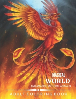 Paperback Magical World and Amazing Mythical Animals: An Amazing Adults Coloring Book For Mythical Animals Lovers. (idesignex animals coloring books) Book