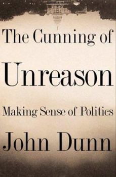 Hardcover The Cunning of Unreason Making Sense of Politics Book