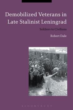 Paperback Demobilized Veterans in Late Stalinist Leningrad: Soldiers to Civilians Book