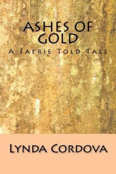 Paperback Ashes of Gold: A Faerie Told Tale Book