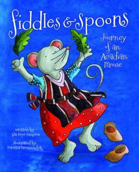 Hardcover Fiddles & Spoons: Journey of an Acadian Mouse Book