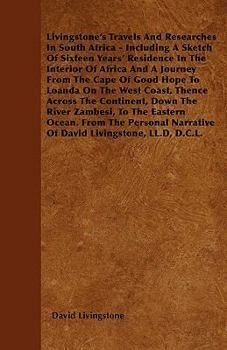 Paperback Livingstone's Travels and Researches in South Africa - Including a Sketch of Sixteen Years' Residence in the Interior of Africa and a Journey from the Book