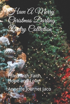 Have a Merry Christmas Darling Poetry Collection : Filled with Faith, Hope and Love