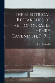 Paperback The Electrical Researches of the Honourable Henry Cavendish, F. R. S Book