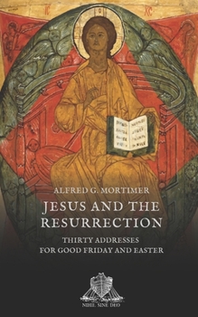 Paperback Jesus and the Resurrection: Thirty Addresses For Good Friday and Easter Book