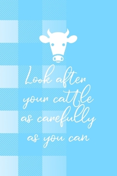Look After Your Cattle As Carefully As You Can: Notebook Journal Composition Blank Lined Diary Notepad 120 Pages Paperback Blue Grid Cow
