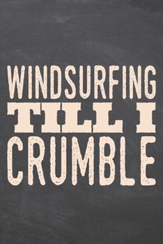 Windsurfing till i Crumble: Windsurfing Notebook, Planner or Journal | Size 6 x 9 | 110 Dot Grid Pages | Office Equipment, Supplies & Gear |Funny Windsurfing Gift Idea for Christmas or Birthday