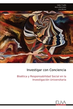 Investigar con Conciencia: Bioética y Responsabilidad Social en la Investigación Universitaria (Spanish Edition)