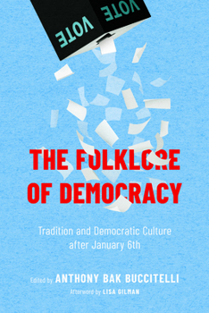 Paperback Folklore of Democracy: Tradition and Democratic Culture After January 6th Book