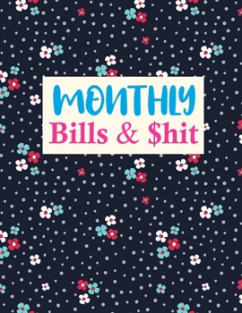 Paperback Monthly Bills & $hit: Nifty Budget Journal Tool, Personal Finances, Financial Planner, Debt Payoff Tracker, Bill Tracker, Budgeting Workbook Book