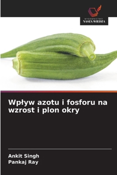 Wplyw azotu i fosforu na wzrost i plon okry