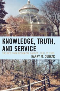 Hardcover Knowledge, Truth and Service, The New York Botanical Garden, 1891 to 1980 Book