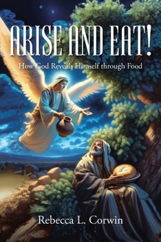 Paperback Arise and Eat!: How God Reveals Himself through Food Book