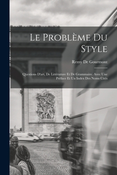 Paperback Le Problème Du Style: Questions D'art, De Littérature Et De Grammaire. Avec Une Préface Et Un Index Des Noms Cités Book