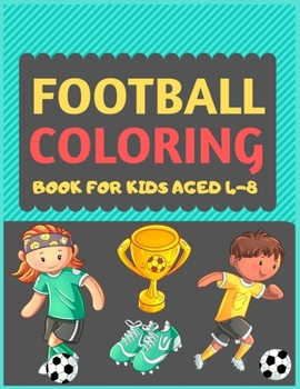 Paperback Football Coloring Book For Kids Aged 4-8: A Football colouring activity book for kids. Great Soccer Football activity gift for little children. Fun Ea Book