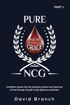 Paperback Pure New Covenant Grace: Confident access into the presence, power and resources of God through the gift of His righteous perfection Book