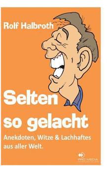 Paperback Selten so gelacht: Anekdoten, Witze und Lachhaftes aus aller Welt [German] Book