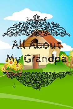 All About My Grandpa Journal: 100 Pages Notebook Paperback - Guided Journal For Grandma - Memories For The Grandchild