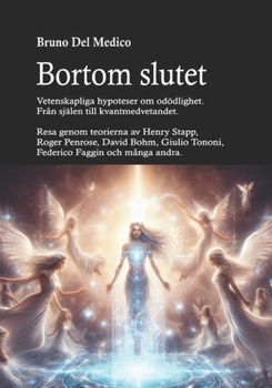 Paperback Bortom slutet. Vetenskapliga hypoteser om odödlighet. Från själen till kvantmedvetandet.: Resa genom teorierna av Stapp, Penrose, Bohm, Tononi, Faggin [Swedish] Book