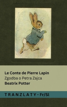 Le Conte de Pierre Lapin / Zgodba o Petra Zajca: Tranzlaty Français Slovenscina (French Edition)