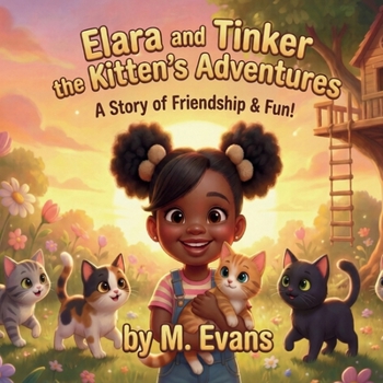 Elara and Tinker the Kitten's Adventures: A Story of Friendship & Fun!