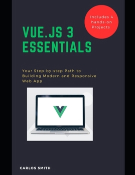 Paperback Vue.js 3 Essentials: Your Step-by-step Path to Building Modern and Responsive web App Book
