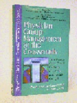 Hardcover Physician Group Management at the Crossroads: Developing, Operating & Growing Physician & Dental Groups Book