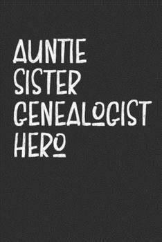 Paperback Auntie Sister Genealogist Hero: Aunt Journal, Diary, Notebook or Gift for Auntie Book