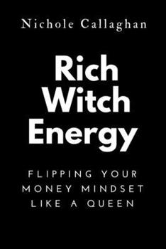 Rich WITCH Energy: Flipping Your Money Mindset Like a Queen