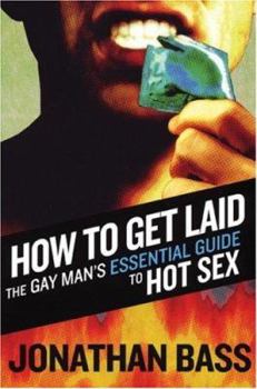 Paperback How to Get Laid: The Gay Man's Essential Guide to Hot Sex Book