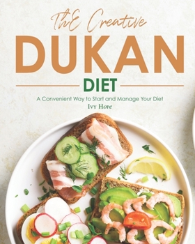 Paperback The Creative Dukan Diet: A Convenient Way to Start and Manage Your Diet Book