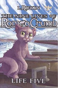 The Nine Lives of Romeo Crumb: Life 5 - Book #5 of the Nine Lives of Romeo Crumb