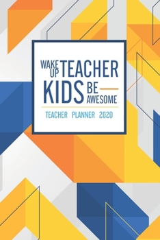 Paperback Wake Up Teacher Kids Be Awesome: Teacher Planner 2020 Book